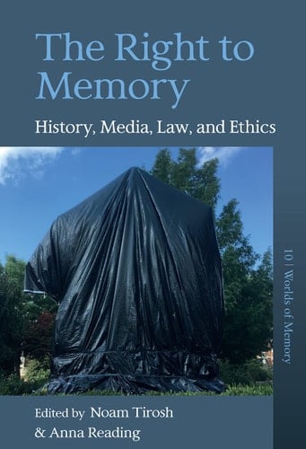 The Right to Memory History, Media, Law, and Ethics