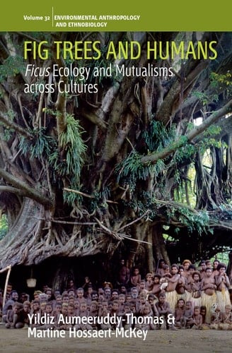 Fig Trees and Humans Ficus Ecology and Mutualisms Across Cultures