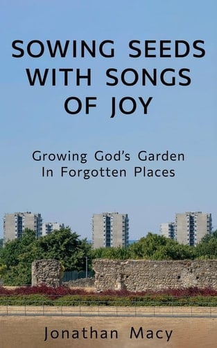 Sowing Seeds with Songs of Joy Growing God's Garden In Forgotten Places