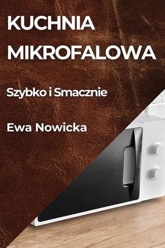 Kuchnia Mikrofalowa Szybko i Smacznie