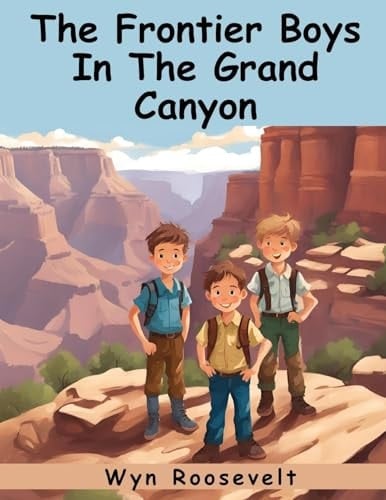 The Frontier Boys In The Grand Canyon A Search For Treasure