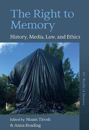 The Right to Memory History, Media, Law, and Ethics