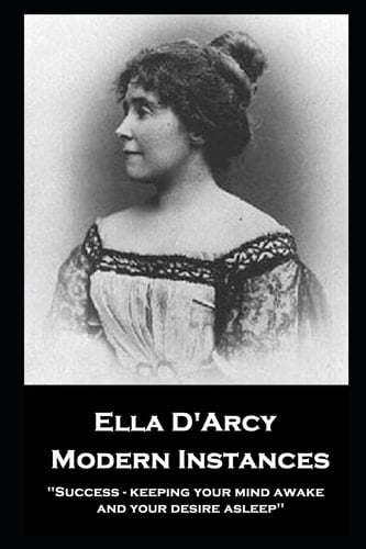 Ella D'Arcy - Modern Instances ''Success - Keeping Your Mind Awake and Your Desire Asleep''