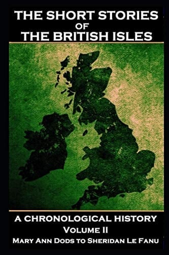 The Short Stories of the British Isles - Volume 2 - Mary Ann Dods to Sheridan Le Fanu Some of the Best Stories Written in England, Ireland, Scotland and Wales