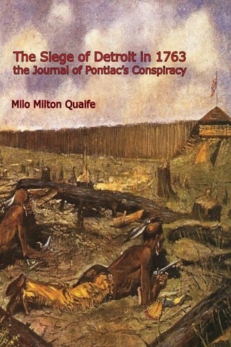 The Siege of Detroit in 1763 The Journal of Pontiac's Conspiracy
