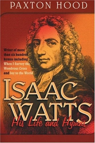 Isaac Watts His Life and Hymns