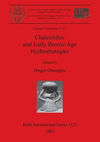 Chalcolithic and Early Bronze Age Hydrostrategies (B.A.R. International Series 1123)