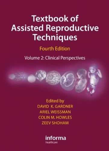 Textbook of Assisted Reproductive Techniques Fourth Edition Volume 2: Clinical Perspectives