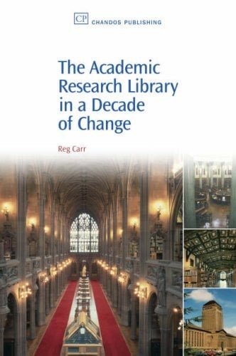 The Academic Research Library in A Decade of Change (Chandos Information Professional Series)