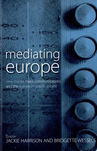 Mediating Europe New Media, Mass Communications and the European Public Sphere