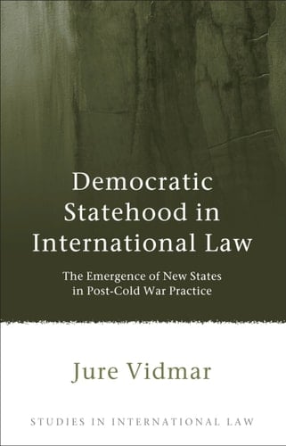 Democratic Statehood in International Law The Emergence of New States in Post-Cold War Practice