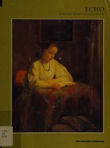 Echo : works by women artists 1850 - 1940 ; [Tate Gallery, Liverpool, 23 August - 29 September 1991
