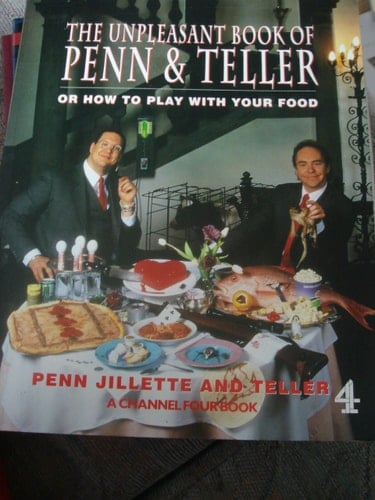 The Unpleasant Book of Penn and Teller Or how to Play with Your Food