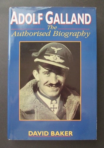 Adolf Galland: The Authorised Biography