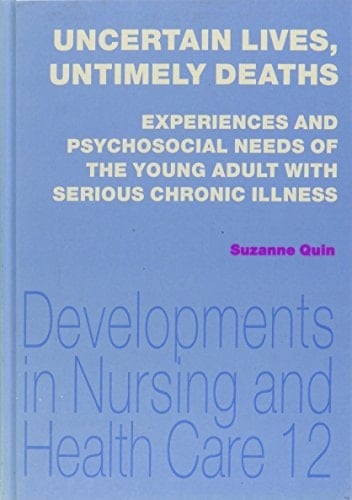 Uncertain Lives, Untimely Deaths Experiences and Psychosocial Needs of the Young Adult with Serious Chronic Illness