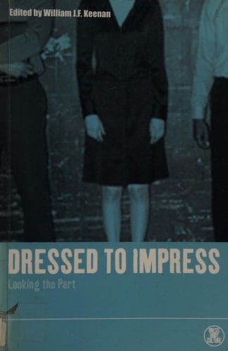 Dressed to Impress: Looking the Part (Dress, Body, Culture)