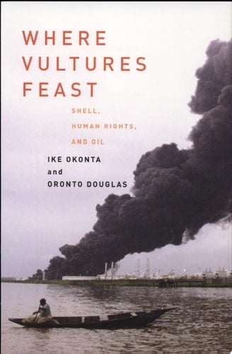 Where Vultures Feast Shell, Human Rights, and Oil