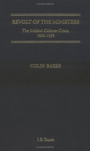 Revolt of the Ministers The Malawi Cabinet Crisis 1964-1965