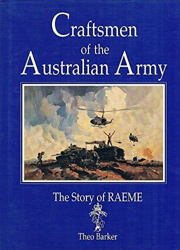Craftsmen of the Australian Army The Story of RAEME