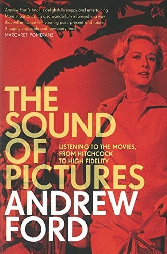 The Sound of Pictures Listening to the Movies, from Hitchcock to High Fidelity