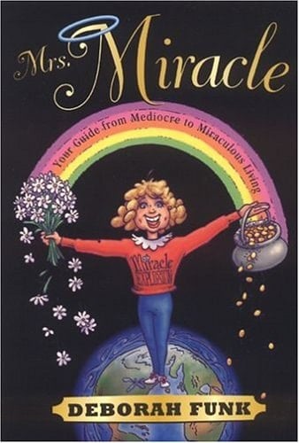Mrs. Miracle Your Guide from Mediocre to Miraculous Living