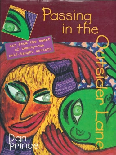Passing in Outsider Lane: Art From the Heart of Twenty-One Self Taught Artists