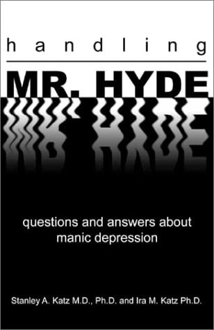Handling Mr. Hyde Questions and Answers about Manic Depression