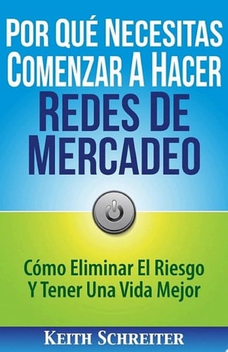 Por Qué Necesitas Comenzar A Hacer Redes De Mercadeo Cómo Eliminar El Riesgo Y Tener Una Vida Mejor