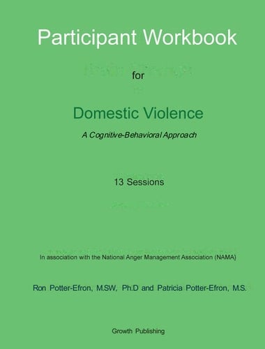 Participant Workbook: Cognitive-Behavioral Approach For Domestic Violence - 13 Sessions