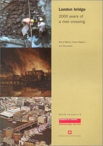 London Bridge: 2000 Years of a River Crossing (MoLAS Monograph)
