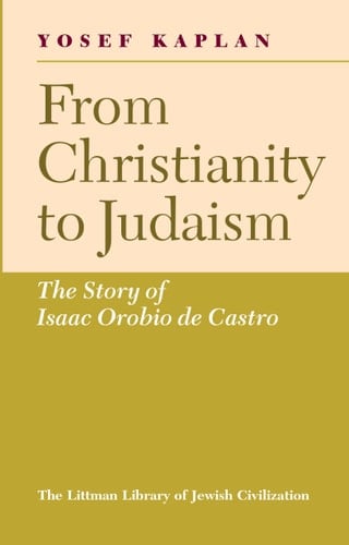 From Christianity to Judaism: The Story of Isaac Orobio De Castro
