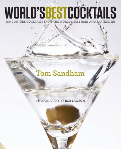 World's Best Cocktails 500 Couture Cocktails from the World's Best Bars and Bartenders