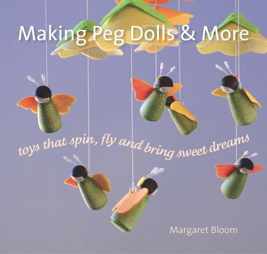 Making Peg Dolls & More Toys Which Spin, Fly and Bring Sweet Dreams