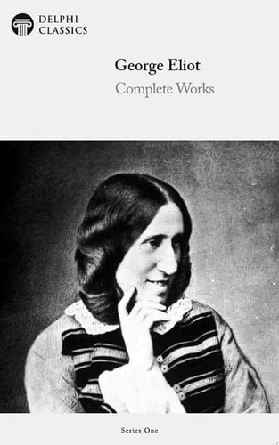 Delphi Complete Works of George Eliot (Illustrated)