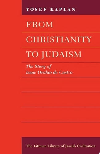 From Christianity to Judaism Story of Isaac Orobio de Castro
