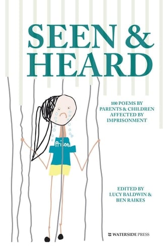 Seen & Heard 100 Poems by Parents & Children Affected by Imprisonment