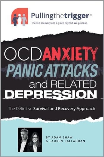 OCD, Anxiety, Panic Attacks and Related Depression : The Definitive Survival and Recovery Approach: OCD, Anxiety, Panic Attacks and Related Depression
