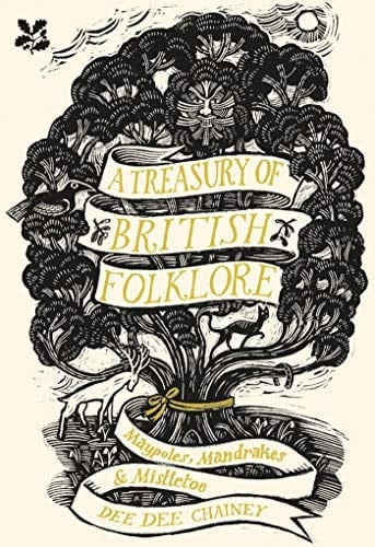 A Treasury of British Folklore Maypoles, Mandrakes & Mistletoe