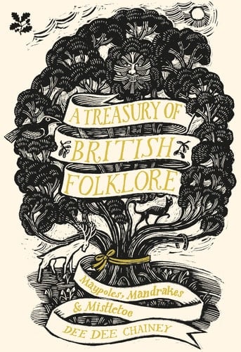 A Treasury of British Folklore Maypoles, Mandrakes and Mistletoe