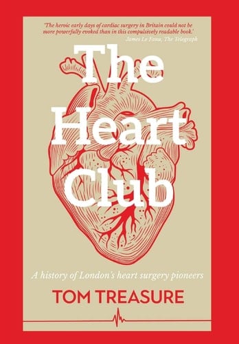The Heart Club A History of London's Heart Surgery Pioneers