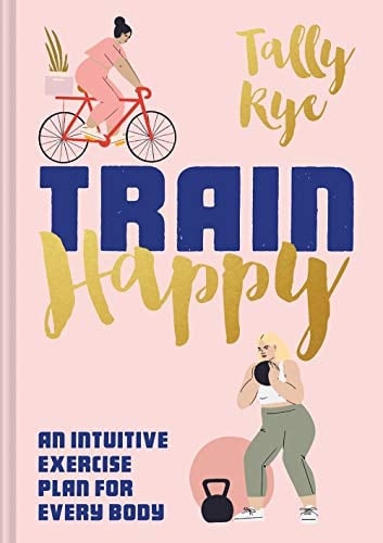 Train Happy An Intuitive Exercise Plan for Every Body