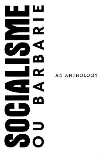 Socialisme ou Barbarie: An Anthology