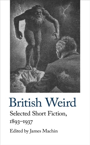 British Weird Selected Short Fiction 1893 - 1937