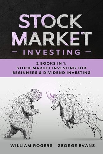 Stock Market Investing 2 Books in 1: Stock Market Investing for Beginners & Dividend Investing