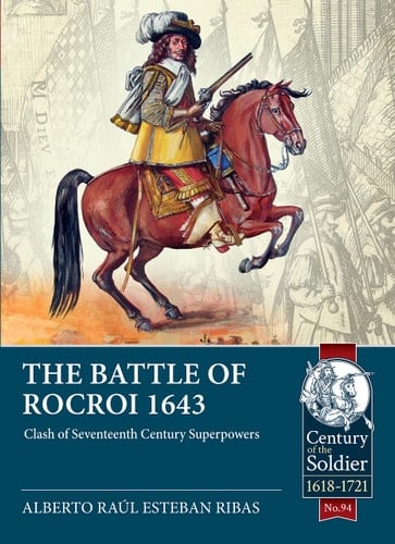 The Battle of Rocroi 1643 Clash of Seventeenth Century Superpowers