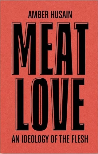 Meat Love An Ideology of the Flesh