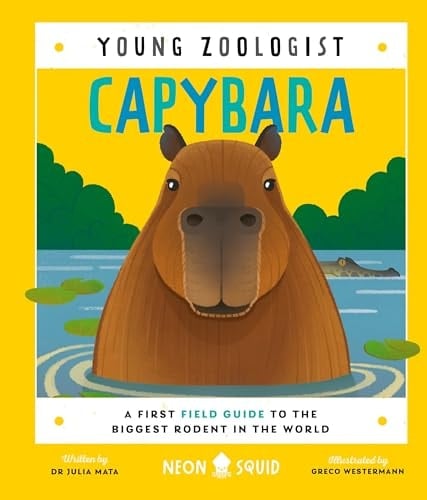 Capybara (Young Zoologist) A First Field Guide to the Biggest Rodent in the World