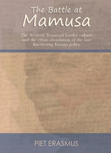 The Battle at Mamusa The Western Transvaal border culture and the ethno-dissolution of the last functioning Korana polity