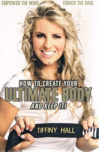 How to Create Your Ultimate Body and Keep It! Empower the Mind, Enrich the Soul