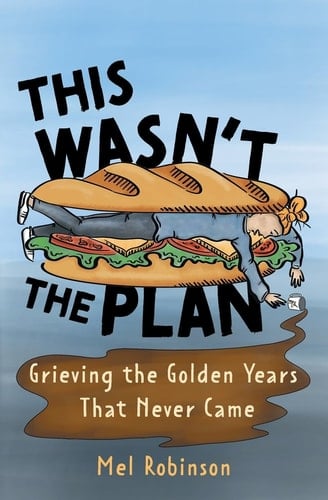 This Wasn't the Plan Grieving the Golden Years That Never Came